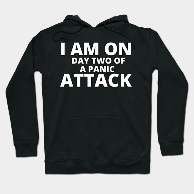 I AM ON DAY TWO OF A PANIC ATTACK BLACK Hoodie by Just Simple and Awesome